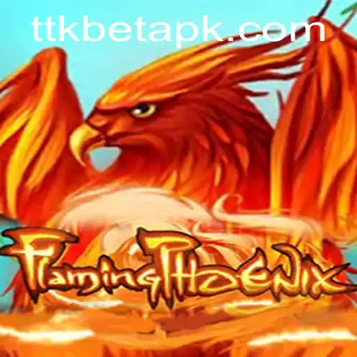 FlamingPhoenix: Experience Thrilling Adventures with ttkbet